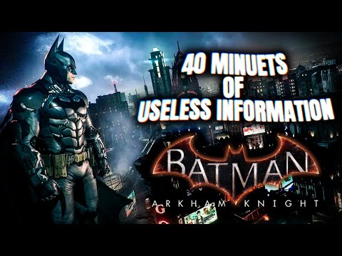 40 Minutes of Useless Information About Batman Arkham Knight