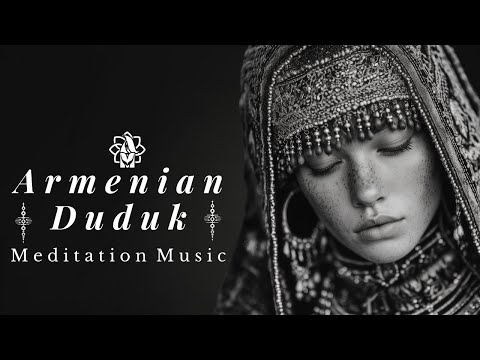 Armenian Duduk Soulful Echoes 🌄 Ancient Melodies for Deep Meditation, Healing  & Inner Peace 🕊️