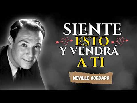 SOLO SIENTE ESTO para que TE BUSQUE HOY 💕 | Neville Goddard