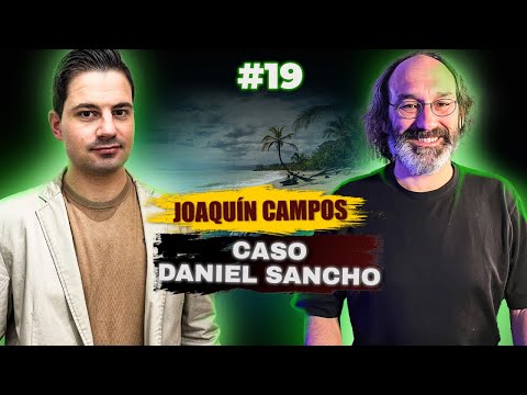 #19 - JOAQUÍN CAMPOS - ¿ES UN PSICÓPATA DANIEL SANCHO?, ESCRITOR INVESTIGA Y APORTA DATOS DEL CRÍMEN