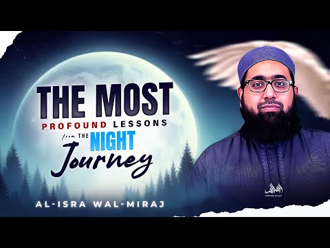 THE MOST PROFOUND LESSONS FROM THE NIGHT JOURNEY AL ISRA WAL MIRAJ | Imam Nadim Bashir