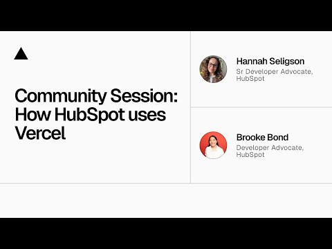 ▲ Community Session: How HubSpot uses Vercel