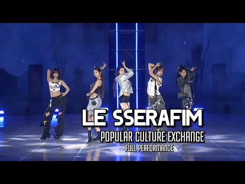 LE SSERAFIM | FEARLESS + UNFORGIVEN + ANTIFRAGILE POPULAR CULTURE EXCHANGE FULL PERFORMANCE