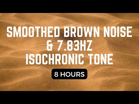 Seriously Smoothed Brown Noise with 7.83Hz Isochronic Tone | Focus, Sleep, Combat Internal Chatter