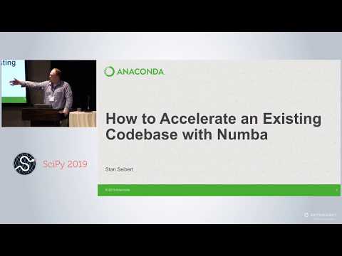 How to Accelerate an Existing Codebase with Numba | SciPy 2019 | Siu Kwan Lam, Stanley Seibert