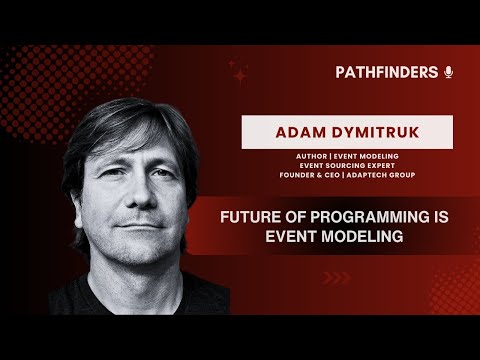 Adam Dymitruk - The future of programming is Event Modeling | EP 21 | Pathfinders Podcast