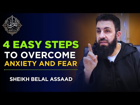 4 EASY STEPS to Overcome ANXIETY and FEAR | Belal Assaad