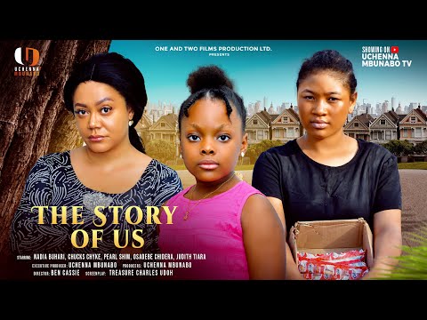 THE STORY OF US - NADIA BUARI, PEARL SHIM, DERA OSADEBE, CHUCKS CHYKE latest 2025 nigerian movies