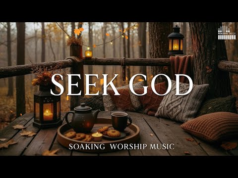 SEEK GOD : Soothing Worship Instrumental Music for Prayer, Devotion & Bible Reading