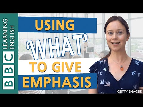 Grammar: Using 'what' to give emphasis - BBC English Masterclass