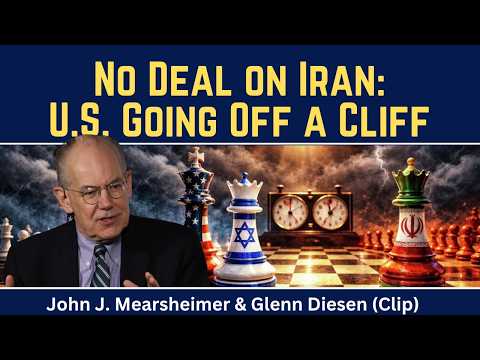 John Mearsheimer (clip): No Deal on Iran - U.S. Going Off a Cliff