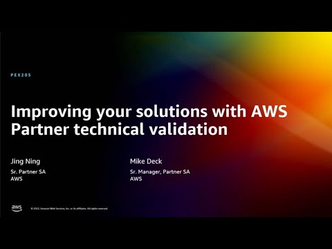AWS re:Invent 2022 - Improving your solutions with AWS Partner technical validation (PEX205)