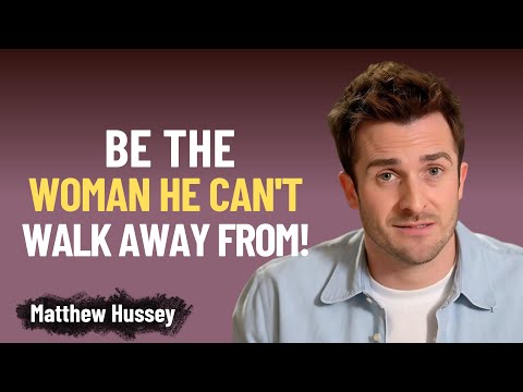 BE THE WOMAN HE CAN’T WALK AWAY FROM! | Matthew Hussey