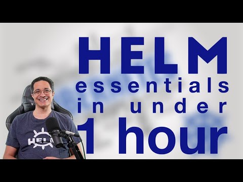 Helm Essentials in Under an Hour