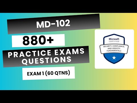 MD-102 Practice Exams | Microsoft Endpoint Administrator 840+ Questions | Exam 1 (60 Qtns)