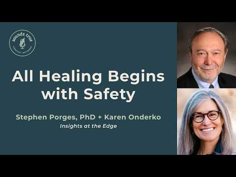 All Healing Begins with Safety, from Stephen Porges and Karen Onderko | Insights At The Edge