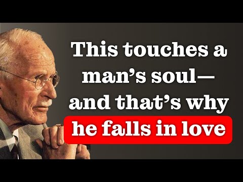 That touches a MAN’S soul, and that’s why he falls deeply in LOVE – CARL JUNG
