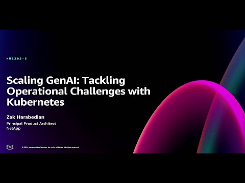 AWS re:Invent 2024 - Scaling gen AI: Tackling operational challenges with Kubernetes (KUB202)