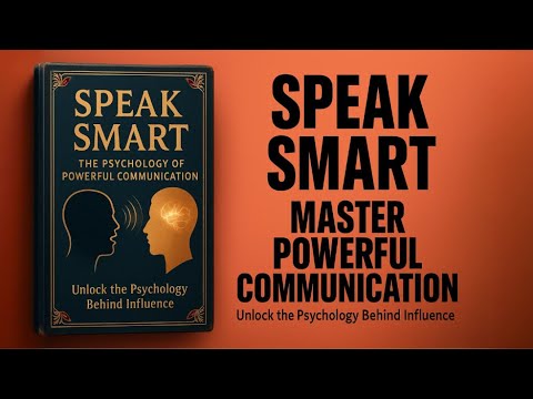 How to Speak Smart: Master the Psychology of Powerful Communication | Audiobook