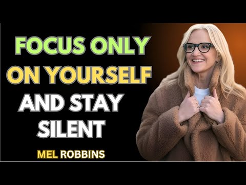 Focus Only On Yourself And Stay Silent | Mel Robbins Motivation