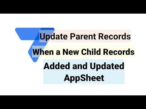 AppSheet How To Update Parent Records When New Child Records is Added or Updated