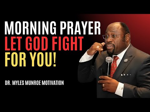 "Morning Prayer: Let God Fight for You!" | Myles Munroe | Best Motivational Speech #morningprayer