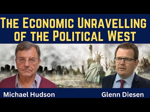 Michael Hudson: The Economic Unravelling of the Political West