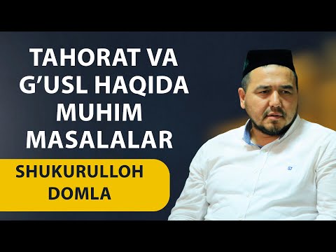 Shukurulloh domla | Tahorat va g’usl haqida muhim masalalar.