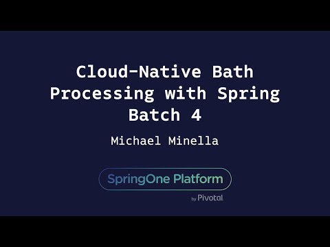 Cloud-Native Batch Processing with Spring Batch 4 - Michael Minella