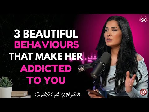 3 Hidden Behaviors That Make a Woman Emotionally Addicted to You | Sadia Khan Psychology