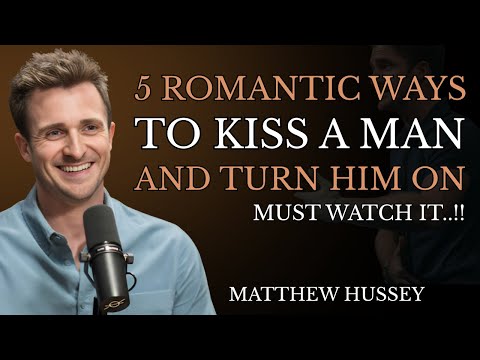5 Kisses That Make Him Obsessed With You | Matthew Hussey’s Secret Attraction Tips