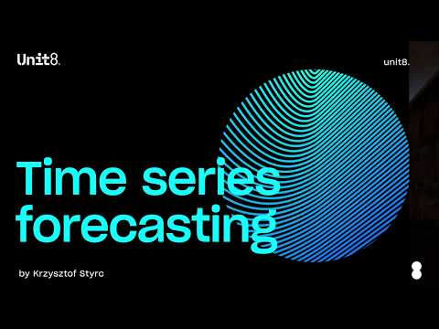 Time Series Forecasting by Unit8's Krzysztof Styrc