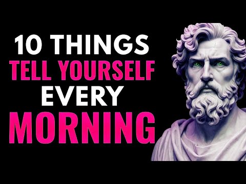 10 POWERFUL Things to Tell YOURSELF Every MORNING   Stoicism