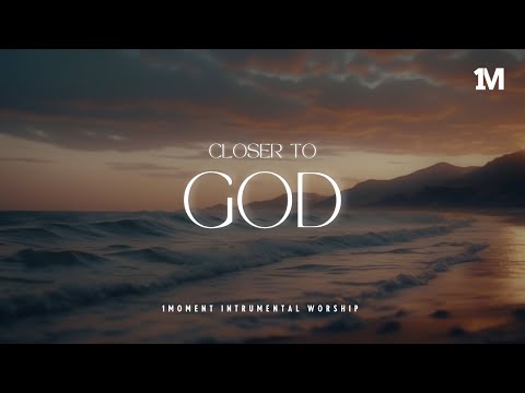 CLOSER TO GOD - Instrumental  Worship Music | Prayer Music