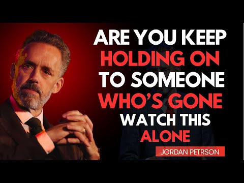 Can’t Let Her Go? Here’s Why… || Jordan Peterson Motivational Speech On Relationship