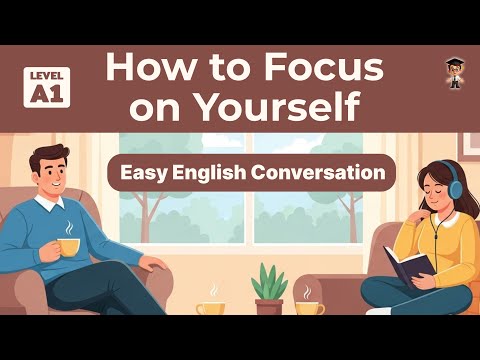 How to Focus on Yourself | Easy English Conversation for Beginners | English Podcast