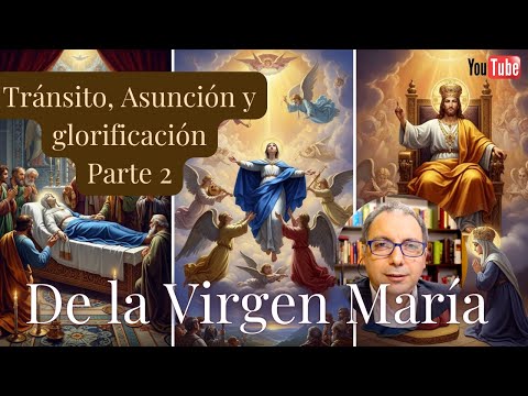 Tránsito, asunción y glorificación de la Virgen María (Parte 2)