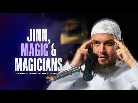 #22 - The Reality of Jinn, Magic, and Magicians! || Muhammad Tim Humble
