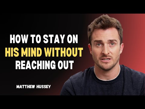 How To Stay On His Mind Without Reaching Out | Matthew Hussey