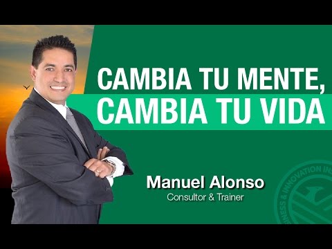 Manuel Alonso - Cambia tu mente cambia tu vida