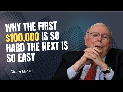 Charlie Munger: Why The First $100,000 Is So Hard And The Next Is Easy?