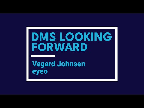DMS Looking Forward: Vegard Johnsen, eyeo