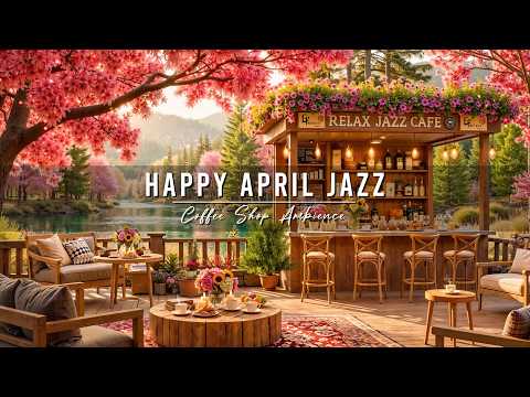 Happy April Spring Jazz 🌸 Outdoor Coffee Shop Ambience & Relaxing Jazz Background Music to Study