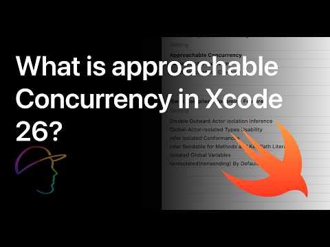 What is Approachable Concurrency in Xcode 26?