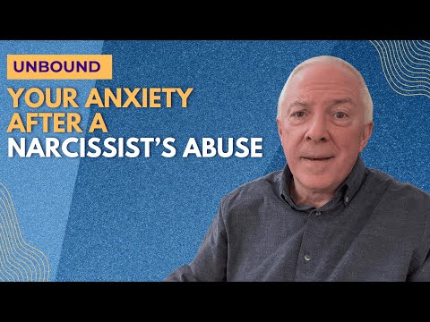 Unbound:  Your Anxiety After A Narcissist's Abuse