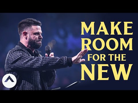 Make Room For The New | Pastor Steven Furtick | Elevation Church