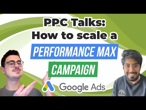 🎢 PPC Talks: How to Scale a Performance Max Campaign