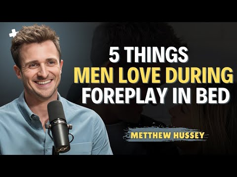 5 Things Men Secretly Crave During Foreplay   Matthew Hussey Relationship Tips