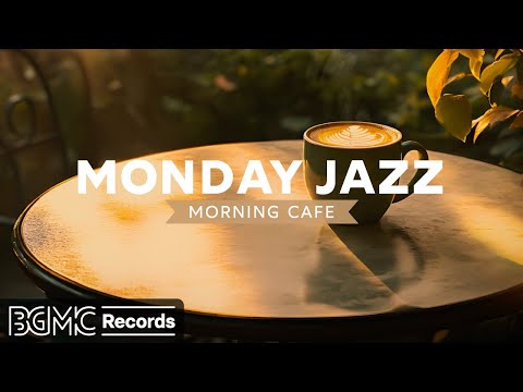 MONDAY JAZZ: Morning Cafe Music - Positive Energy with Jazz Relaxing Music & Happy Bossa Nova