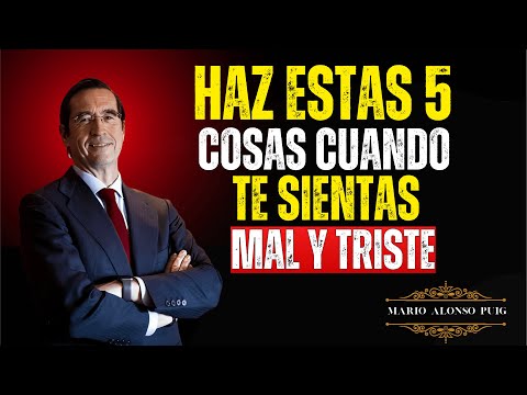 ✨ Haz Estas 5 Cosas Cuando Te Sientas Mal y Triste – Dr. Mario Alonso Puig